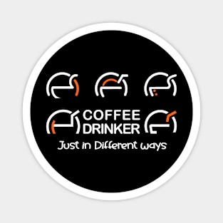 Coffee Drinker - Just in Deferent ways Magnet